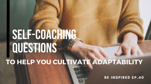 Self-Coaching Questions to Help You Cultivate Adaptability